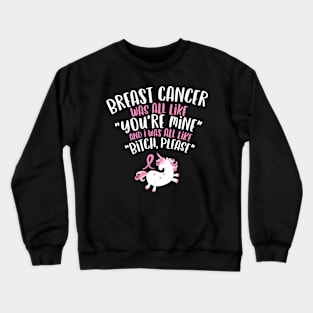 Breast Cancer Bitch Please Funny Quote Unicorn Crewneck Sweatshirt